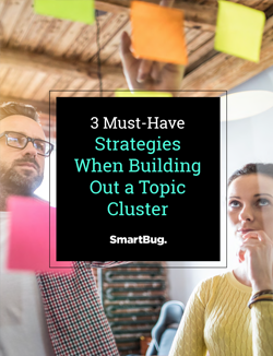 3 Must-Have Strategies When Building Out a Topic Cluster