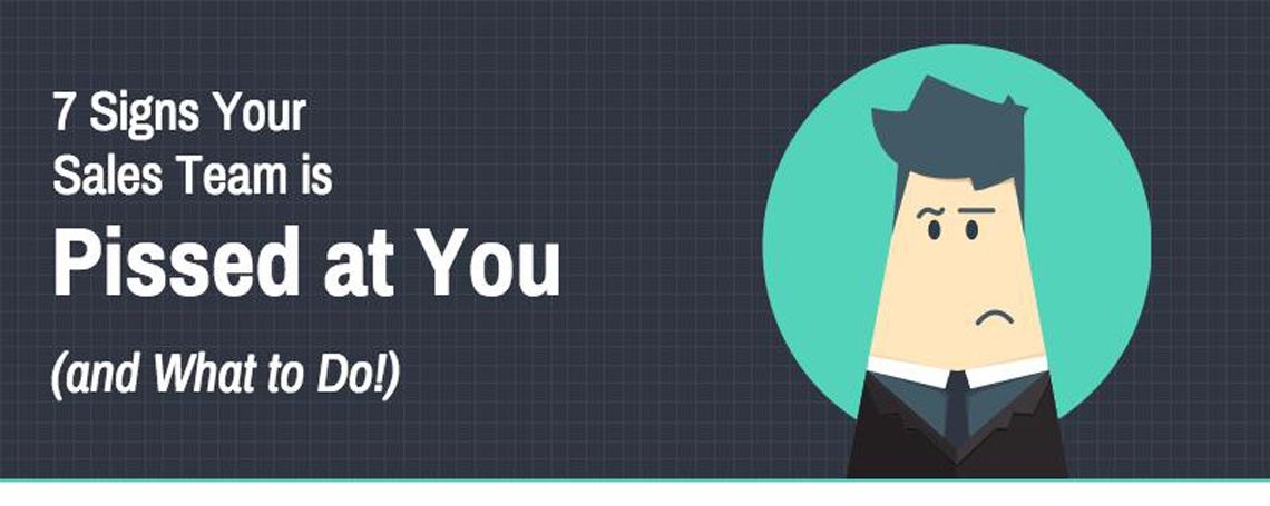 7 Signs Your Sales Team is Pissed at You (and What to Do!) [Infographic]