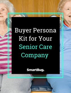 Buyer Persona Kit for Your Senior Care Company