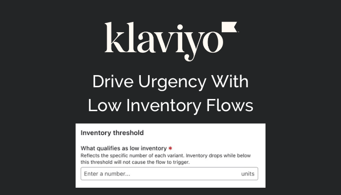Klaviyo introduces update to drive urgency with low inventory flows. The image shows a screenshot of the tool being setup.