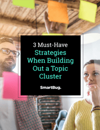 3 Must-Have Strategies When Building Out a Topic Cluster