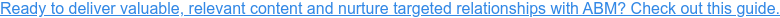Ready to deliver valuable, relevant content and nurture targeted relationships with ABM? Check out this pillar page.